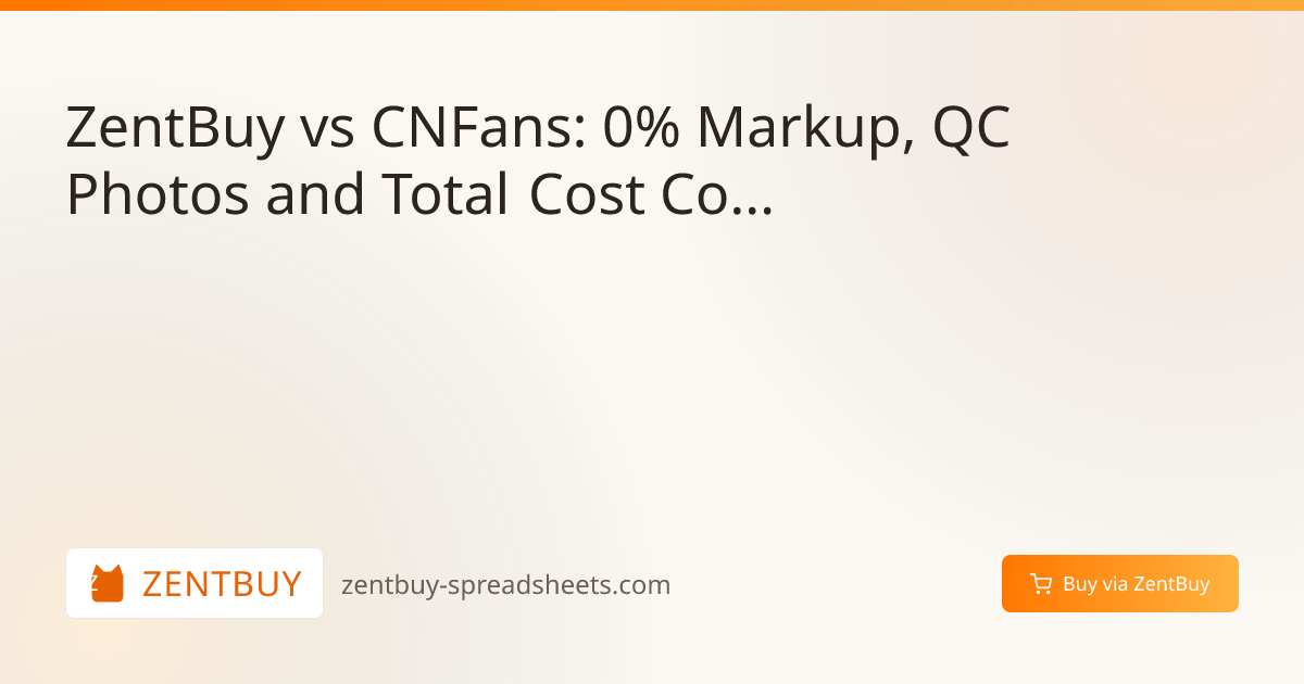 ZentBuy vs CNFans: 0% Markup, QC Photos and Total Cost Compared (2026)
